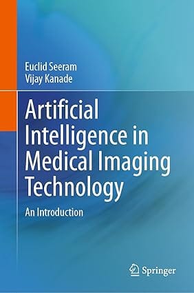 Artificial Intelligence In Medical Imaging Technology An Introduction 2024 By Seeram E