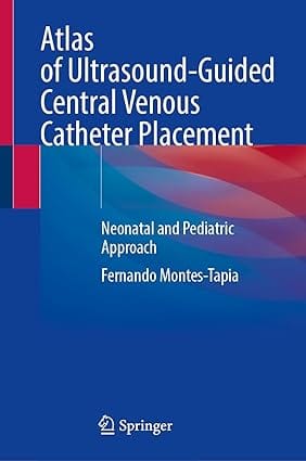 Atlas Of Ultrasound Guided Central Venous Catheter Placement Neonatal And Pediatric Approach 2024 By Montes-Tapia F