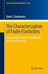 The Characterization Of Finite Elasticities Factorization Theory In Krull Monoids Via Convex Geometry 2022 By Grynkiewicz D J