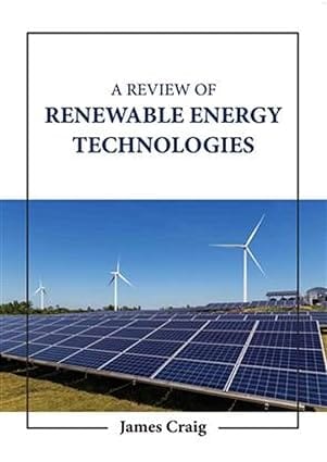 A Review Of Renewable Energy Technologies 2023 By Craig J