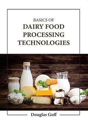 Basics Of Dairy Food Processing Technologies 2023 By Goff D