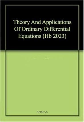 Theory And Applications Of Ordinary Differential Equations 2023 By Archer A