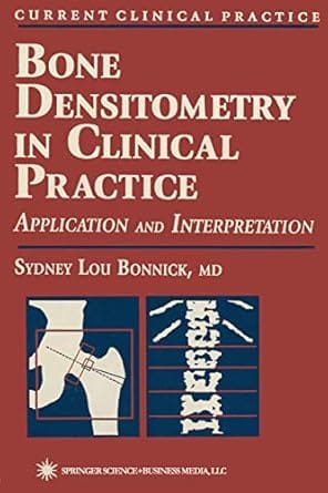 Bone Densitometry In Clinical Practice Application And Interpretation 1998 By Bonnick S L