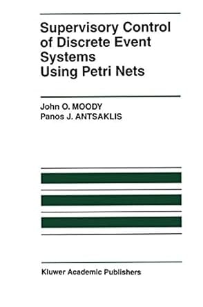 Supervisory Control Of Discrete Event Systems Using Petri Nets 1998 By Moody J O