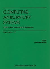 Computing Anticipatory Systems Casys - First International Conference 1998 By Dubois D M