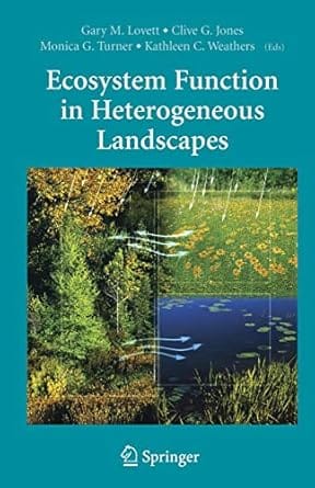 Ecosystem Function In Heterogeneous Landscapes 2005 By Lovett G M