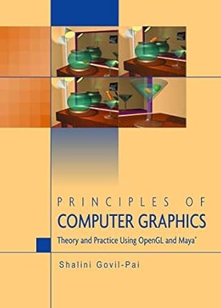 Principles Of Computer Graphics Theory And Practice Using Opengl And Maya� 2005 By Govil-Pai S