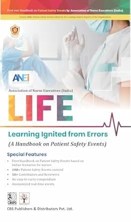 LIFE Learning Ignited from Errors (A Handbook on Patient Safety Events) 1st Edition 2025 By ANEI Association of Nurse Executives (India)