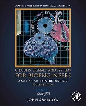 Circuits Signals And Systems For Bioengineers A Matlab Based Introduction 4th Edition 2024 By Semmlow J