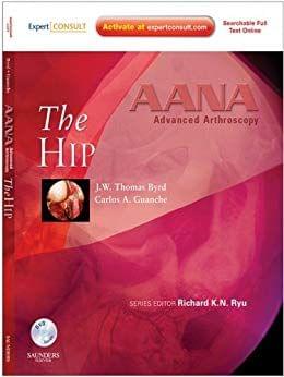 AANA Advanced Arthroscopy: The Hip 2010 By J.W. Thomas Byrd