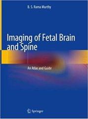 Imaging of Fetal Brain and Spine: An Atlas and Guide 2019 By B. S. Rama Murthy